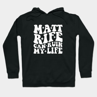 Matt Rife Can Ruin My Life Funny Quote, Trendy Summer Hoodie